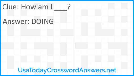 How am I ___? Answer