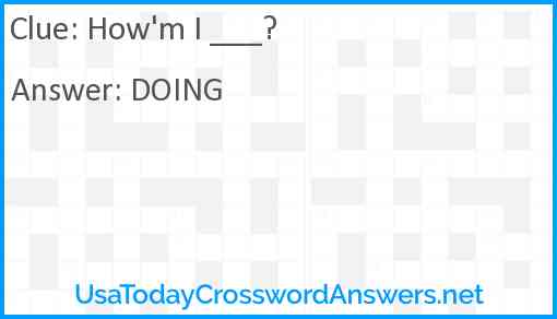 How'm I ___? Answer