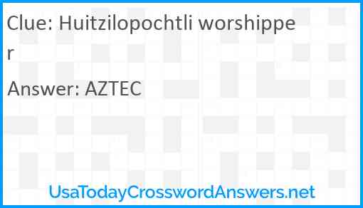 Huitzilopochtli worshipper Answer