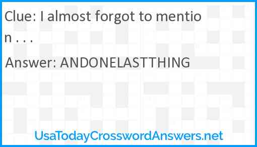 I almost forgot to mention . . . Answer