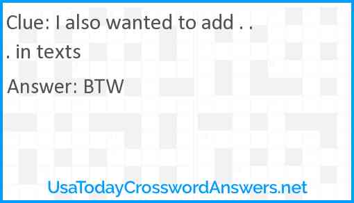 I also wanted to add . . . in texts Answer