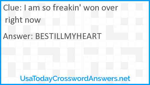 I am so freakin' won over right now Answer