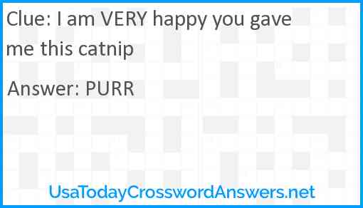 I am VERY happy you gave me this catnip Answer