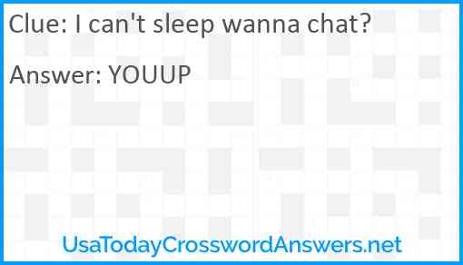 I can't sleep wanna chat? Answer