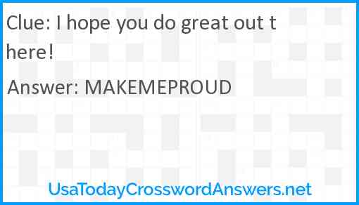 I hope you do great out there! Answer