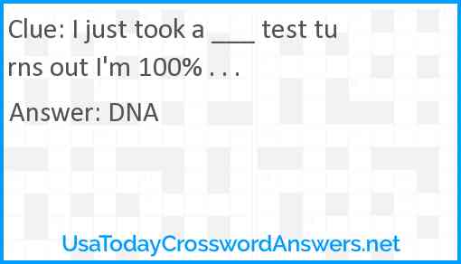 I just took a ___ test turns out I'm 100% . . . Answer