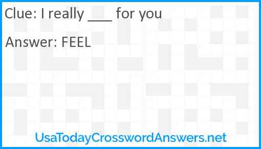 I really ___ for you Answer