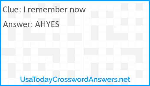 I remember now Answer