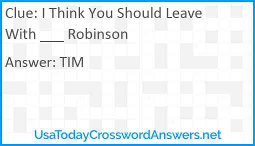 I Think You Should Leave With ___ Robinson Answer