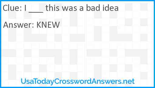 I ___ this was a bad idea Answer