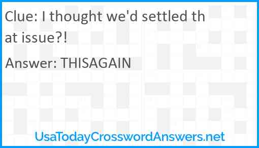 I thought we'd settled that issue?! Answer