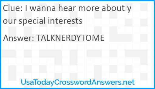 I wanna hear more about your special interests Answer