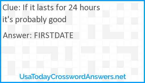 If it lasts for 24 hours it's probably good Answer