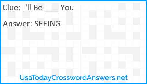 I'll Be ___ You Answer