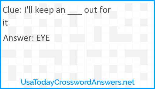 I'll keep an ___ out for it Answer