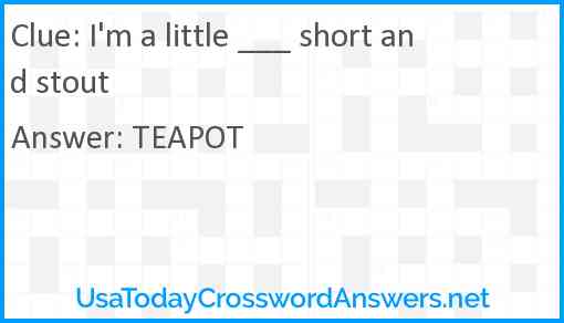 I'm a little ___ short and stout Answer