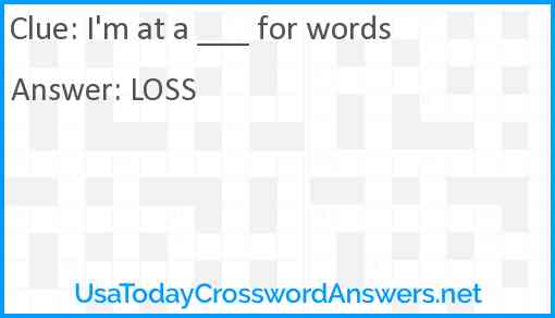 I'm at a ___ for words Answer