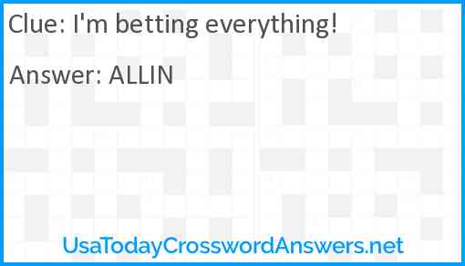 I'm betting everything Answer