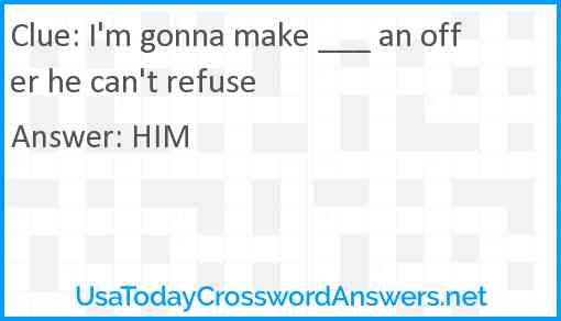 I'm gonna make ___ an offer he can't refuse Answer