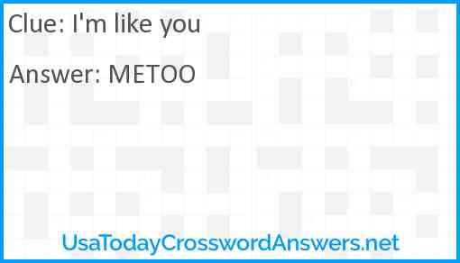 I'm like you Answer