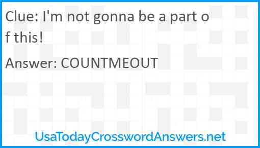 I'm not gonna be a part of this! Answer