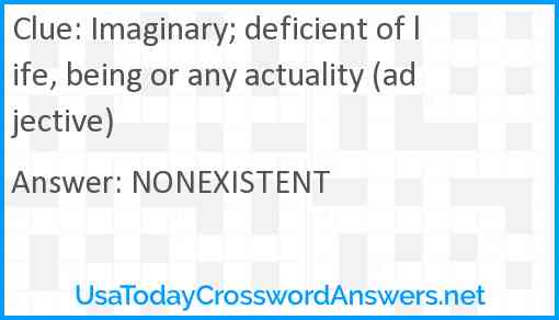 Imaginary; deficient of life, being or any actuality (adjective) Answer
