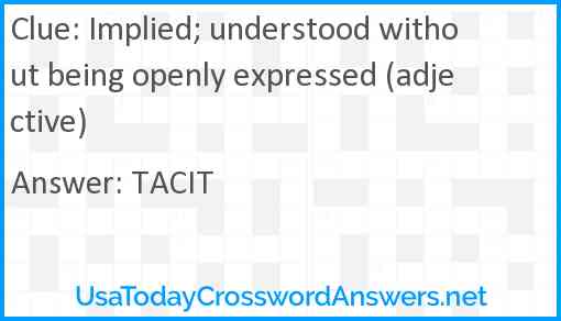 Implied; understood without being openly expressed (adjective) Answer
