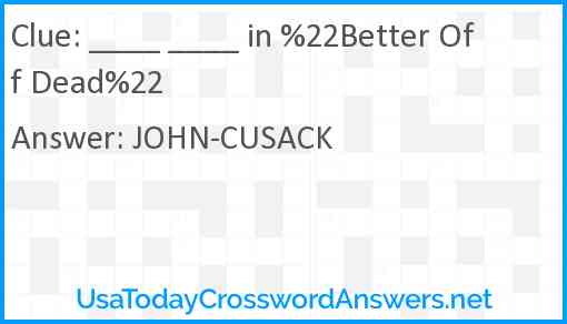 ____ ____ in %22Better Off Dead%22 Answer