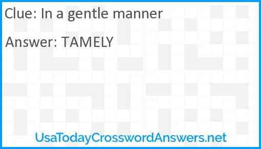 In a gentle manner Answer