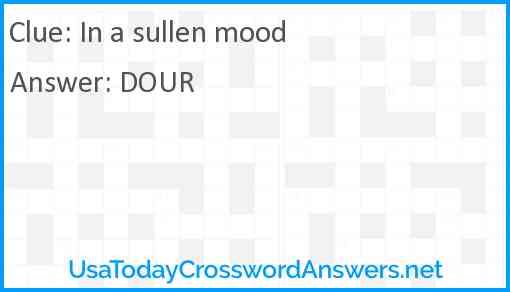 In a sullen mood Answer