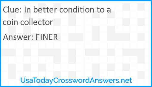In better condition to a coin collector Answer