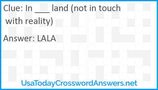 In ___ land (not in touch with reality) Answer