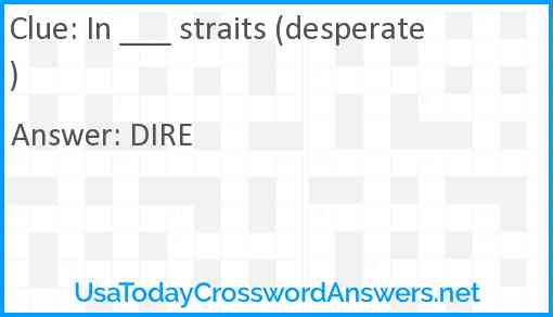 In ___ straits (desperate) Answer