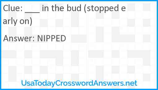 ___ in the bud (stopped early on) Answer