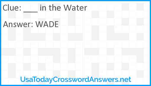 ___ in the Water Answer