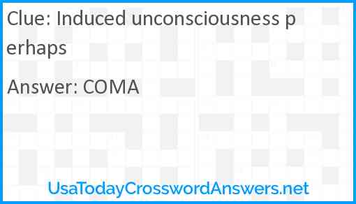 Induced unconsciousness perhaps Answer
