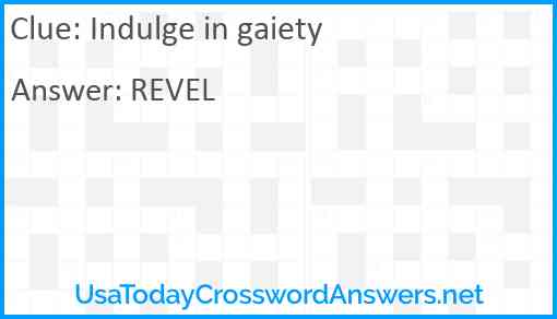 Indulge in gaiety Answer