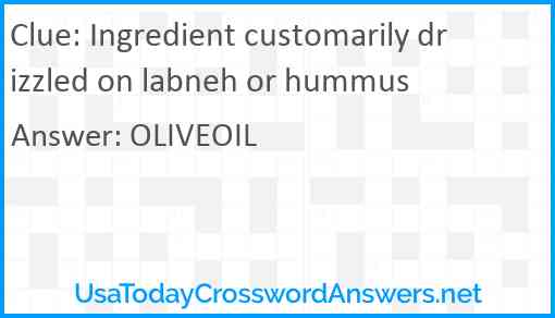 Ingredient customarily drizzled on labneh or hummus Answer