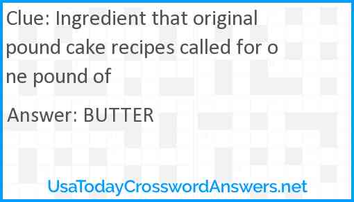 Ingredient that original pound cake recipes called for one pound of Answer