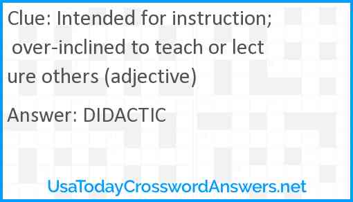 Intended for instruction; over-inclined to teach or lecture others (adjective) Answer