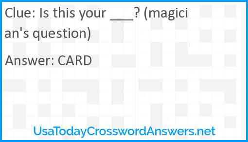 Is this your ___? (magician's question) Answer