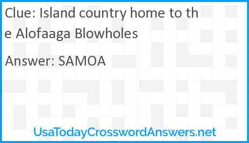 Island country home to the Alofaaga Blowholes Answer