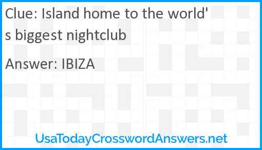 Island home to the world's biggest nightclub Answer