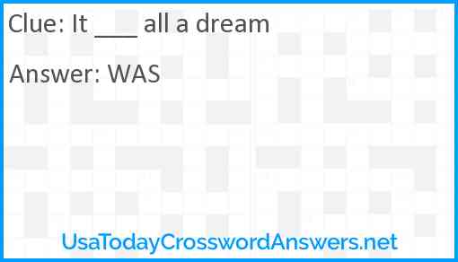 It ___ all a dream Answer