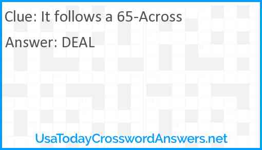 It follows a 65-Across Answer