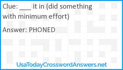 ___ it in (did something with minimum effort) Answer