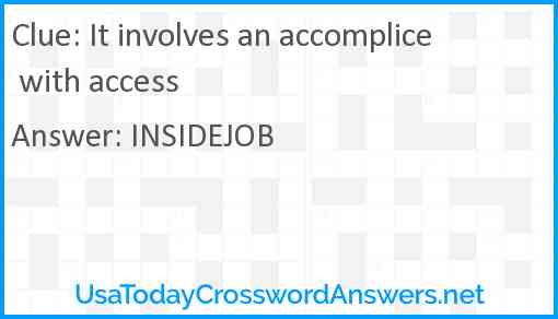It involves an accomplice with access Answer