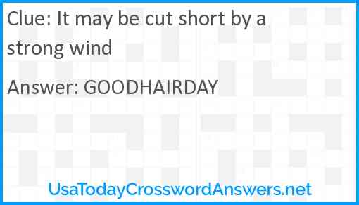 It may be cut short by a strong wind Answer