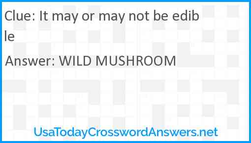 It may or may not be edible Answer