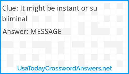 It might be instant or subliminal Answer